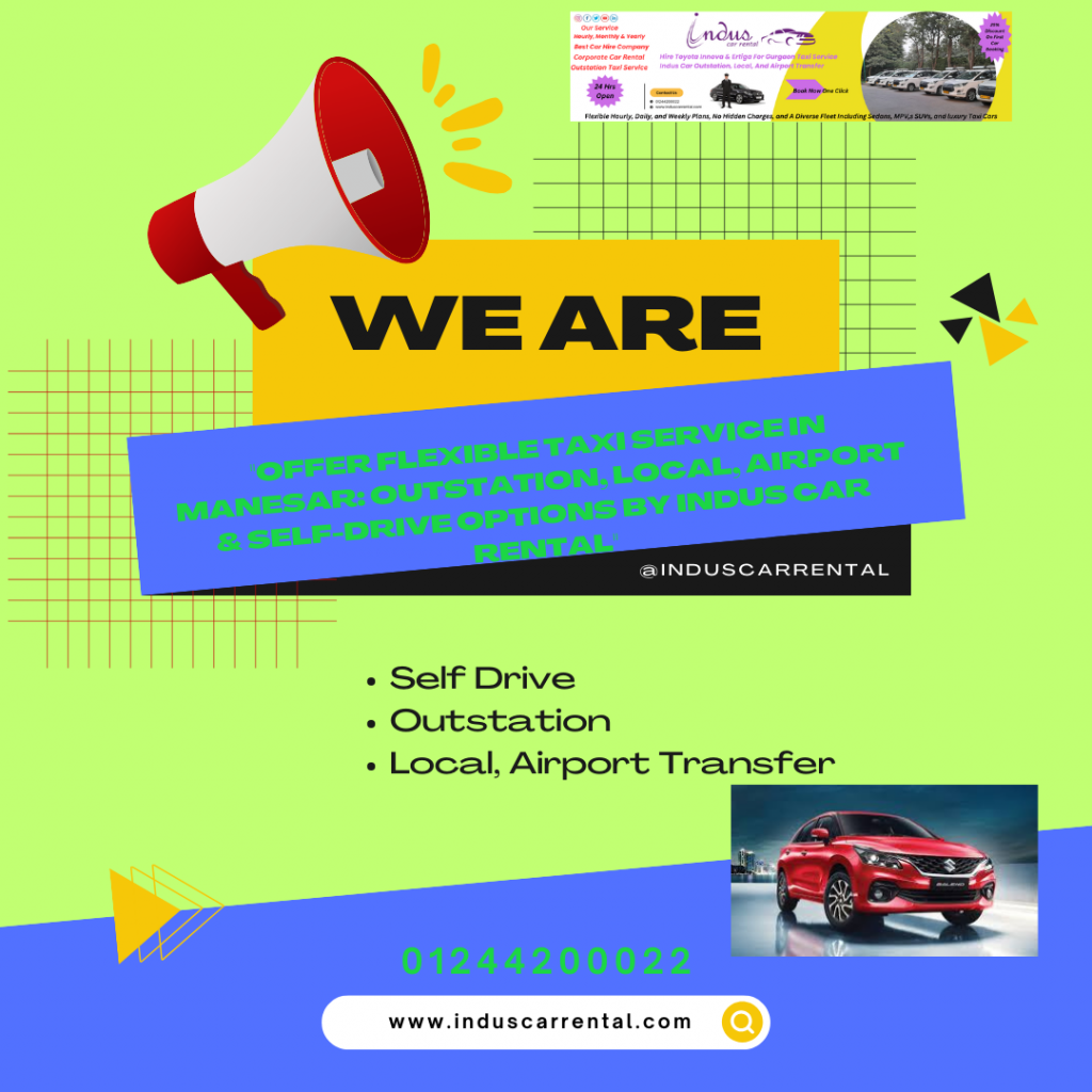 Flexible Taxi Service in Manesar: Outstation, Local, Airport & Self-Drive Options by Indus Car Rental 1 Rent Manesar Self Drive Cars