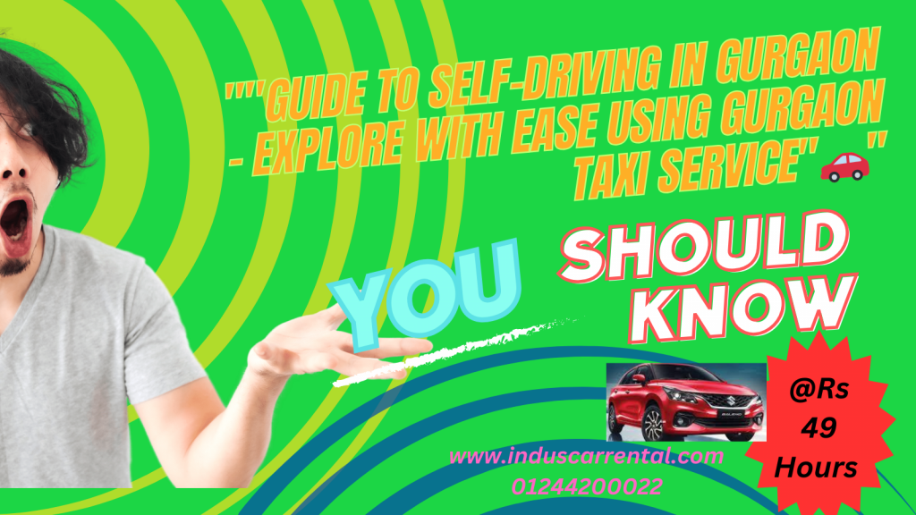Guide to Self-Driving in Gurgaon - Explore with Ease Using Gurgaon Taxi Service 1 Self Drive Car