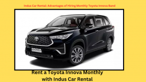 Benefits of Monthly Car Rental with Indus Car Rental 1 monthly innova